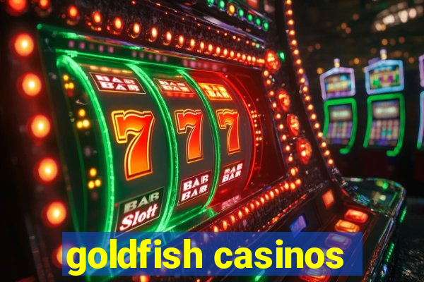 goldfish casinos